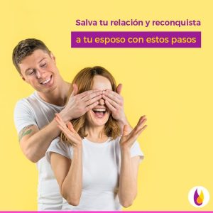 Salva tu relación y reconquista a tu esposo con estos pasos